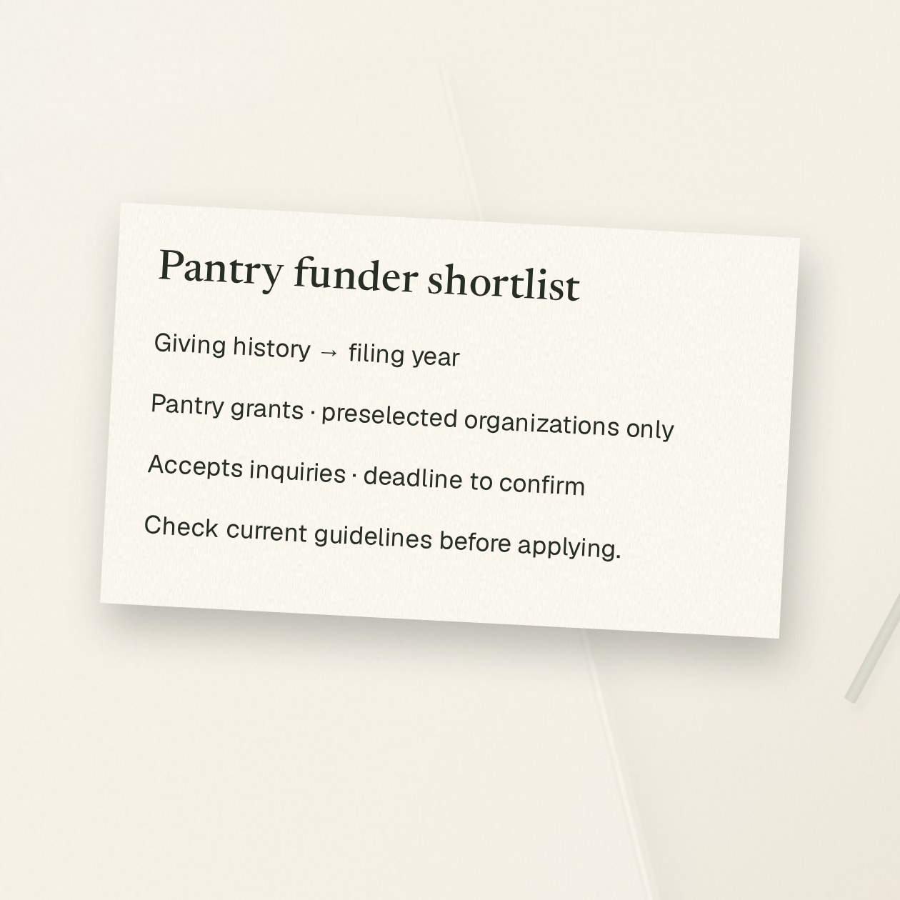 Friday. You: Make a shortlist for our pantry program. Link each funder’s giving history, application rules and current guidelines. Grantkeeper: Shortlist ready with sources. One foundation lists pantry grants but only funds preselected organizations. Another accepts inquiries; its current deadline still needs confirmation. Each entry links the filing year and guidelines.