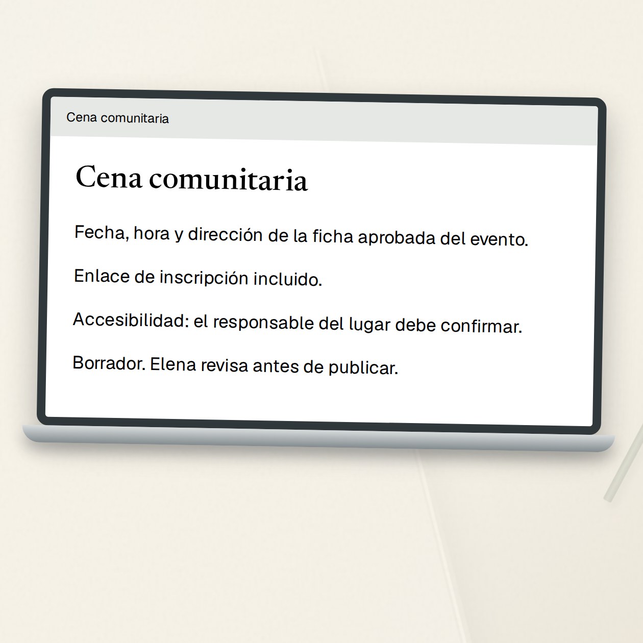 Sábado. Tú: Revisa esta página de la cena con la ficha aprobada del evento. Prepara un borrador con los datos que podemos confirmar. Grantkeeper: El borrador tiene la fecha, la hora y la dirección de la cena. Incluí el enlace de inscripción. Falta que la persona responsable del local confirme la accesibilidad; dejé ese campo marcado para revisión.