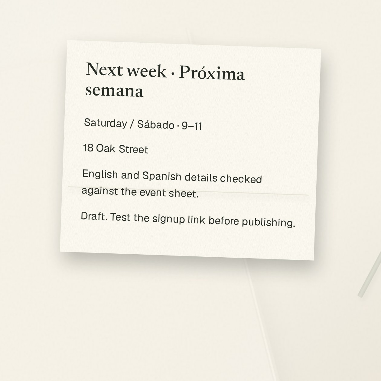 Sunday. You: Check both bulletins against this approved event sheet. Match the dates, address and links. Grantkeeper: Spanish draft has the old address. Corrected to 18 Oak Street in the draft; both versions now say Saturday, 9–11. Please test the signup link on your phone before publishing.